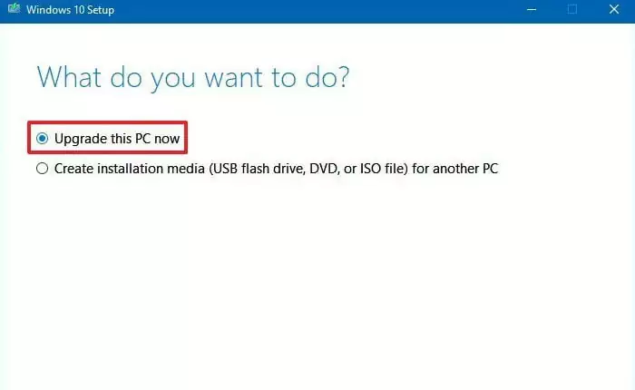 Choose Upgrade this PC now or Create an installation media for another PC
