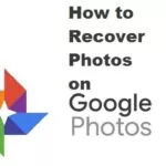 How to Recover Photos on Google Photos