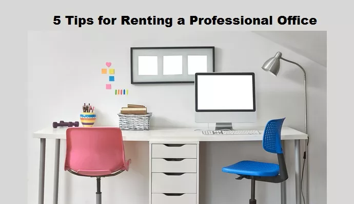 5 Tips for Renting a Professional Office