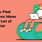 How to Find Business Ideas with a Lot of Potential