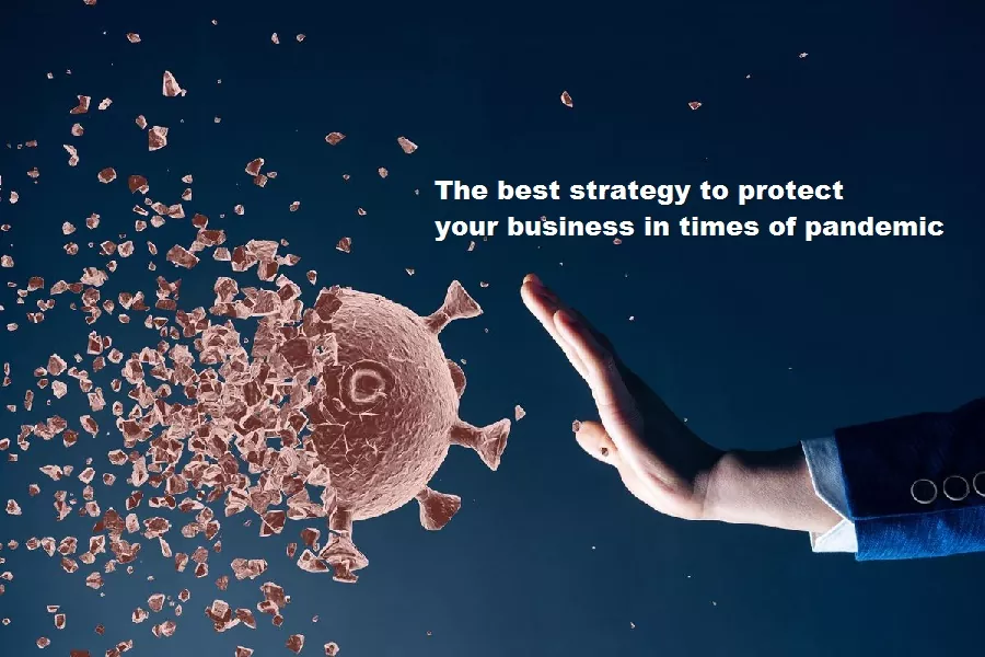 The best strategy to protect your business in times of pandemic