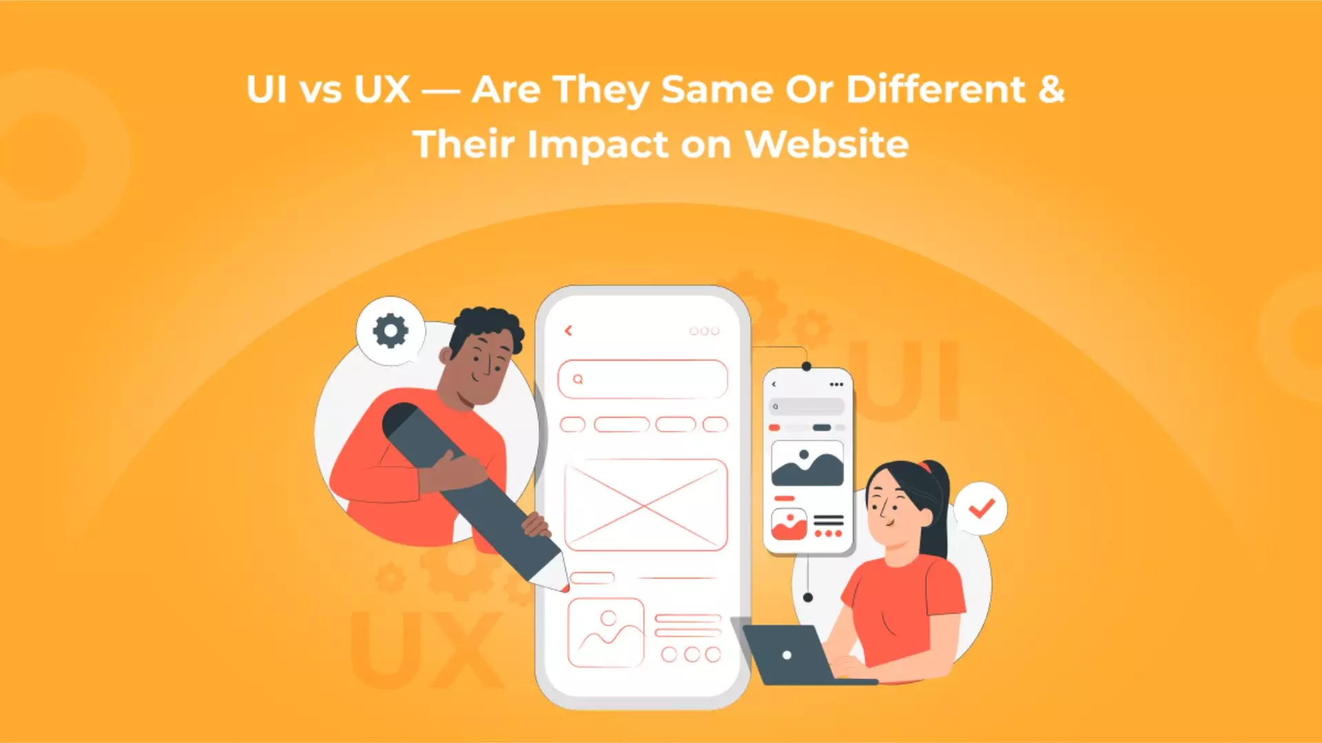 UI vs UX - Are They Same or Different & their Impact on Website